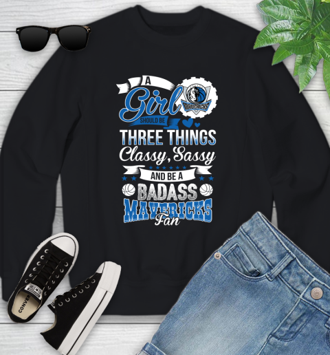 Dallas Mavericks NBA A Girl Should Be Three Things Classy Sassy And A Be Badass Fan Youth Sweatshirt