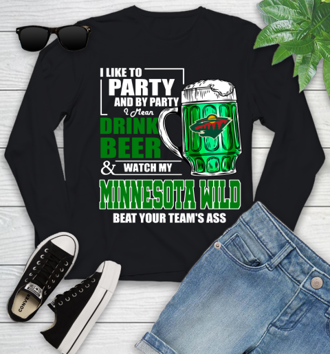 NHL I Like To Party And By Party I Mean Drink Beer And Watch My Minnesota Wild Beat Your Team's Ass Hockey Youth Long Sleeve
