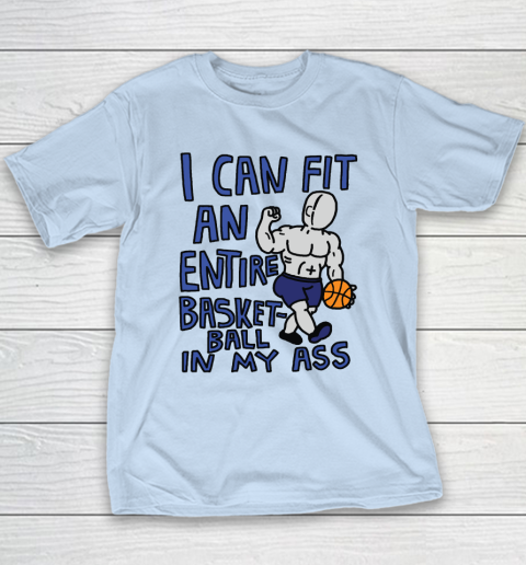 I Can Fit An Entire Basketball In My Ass Youth T-Shirt 5