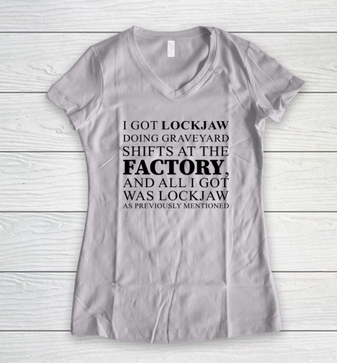 I Got Lockjaw Doing Graveyard Shifts At The Factory Women's V-Neck T-Shirt