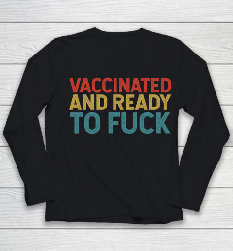 Vaccinated And Ready To Fuck Funny Vintage Youth Long Sleeve
