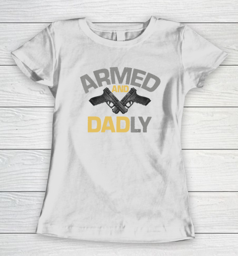 Armed And Dadly, Funny Deadly Father Gift For Fathers Day Women's T-Shirt