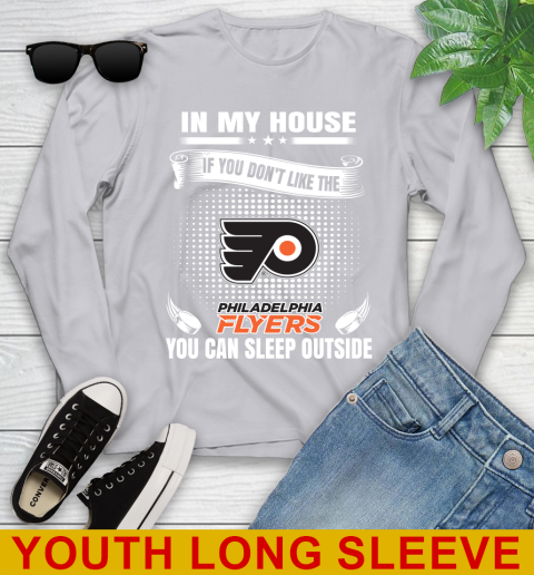 Philadelphia Flyers NHL Hockey In My House If You Don't Like The Flyers You Can Sleep Outside Shirt Youth Long Sleeve 5