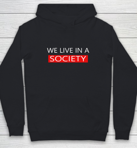We Live In A Society Tshirt Youth Hoodie