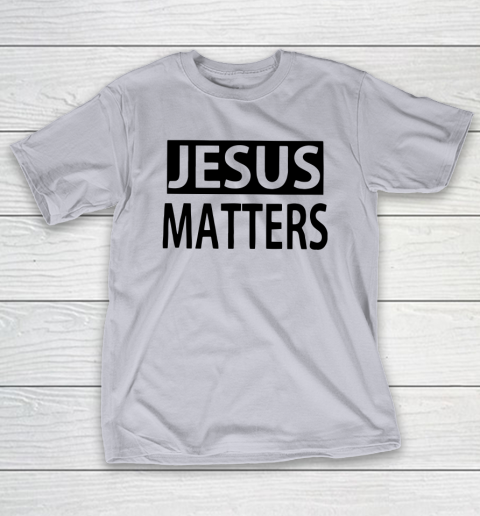 JESUS MATTERS T-Shirt 4