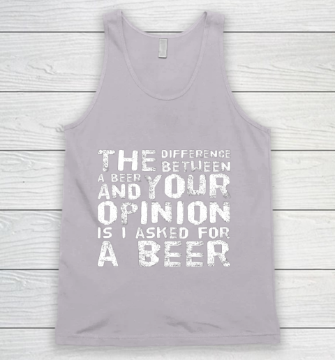 The difference between a beer and your opinion funny beer Tank Top 3