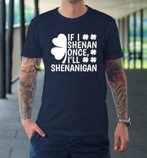 If I Shenan Once I'll Shenanigan T-Shirt 2