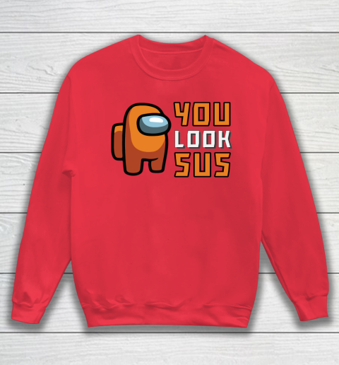 Among Us Shirt You Look SUS Sweatshirt 6