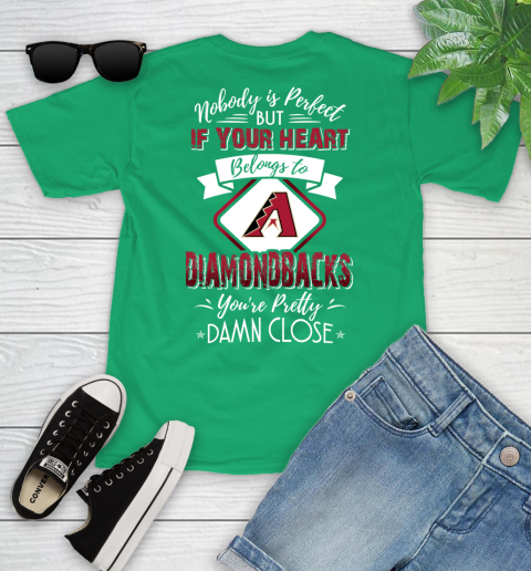 MLB Baseball Arizona Diamondbacks Nobody Is Perfect But If Your Heart Belongs To Diamondbacks You're Pretty Damn Close Shirt Youth T-Shirt 7