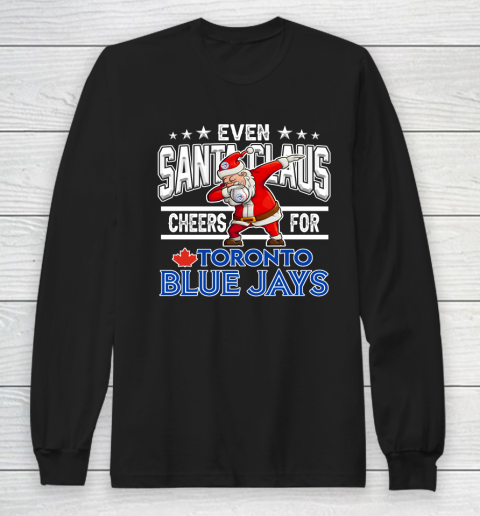 Toronto Blue Jays Even Santa Claus Cheers For Christmas MLB Long Sleeve T-Shirt