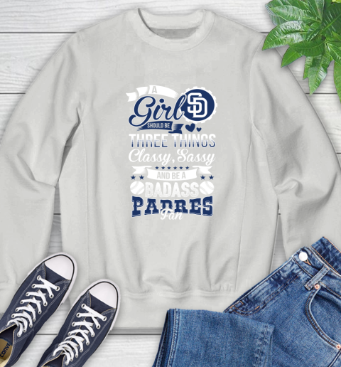 San Diego Padres MLB Baseball A Girl Should Be Three Things Classy Sassy And A Be Badass Fan Sweatshirt 5