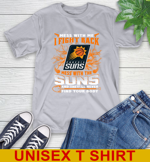NBA Basketball Phoenix Suns Mess With Me I Fight Back Mess With My Team And They'll Never Find Your Body Shirt T-Shirt 5