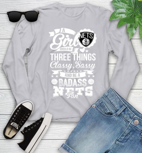 Brooklyn Nets NBA A Girl Should Be Three Things Classy Sassy And A Be Badass Fan Youth Long Sleeve 5
