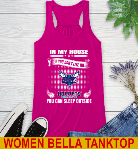 Charlotte Hornets NBA Basketball In My House If You Don't Like The Hornets You Can Sleep Outside Shirt Racerback Tank 6