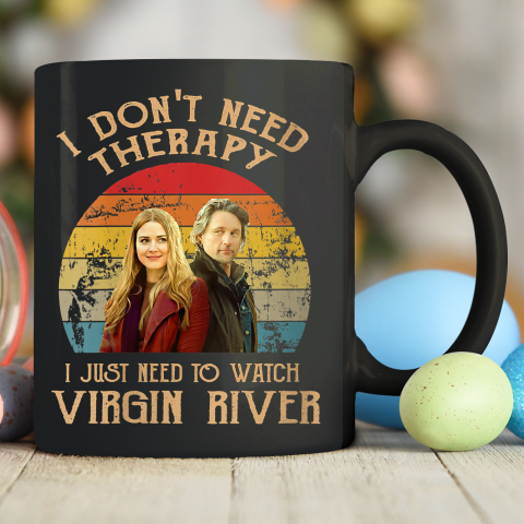 Womens I Don't Need Therapi I Just Need To Watch Virgin River Ceramic Mug 11oz