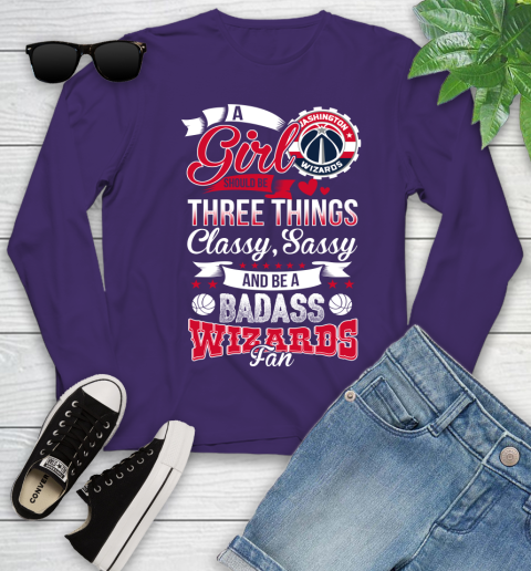 Washington Wizards NBA A Girl Should Be Three Things Classy Sassy And A Be Badass Fan Youth Long Sleeve 4