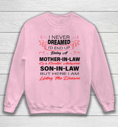 I Never Dreamed Id End Up Being A Mother In Law Awesome Sweatshirt 5