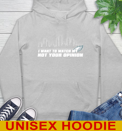 Philadelphia Eagles NFL I Want To Watch My Team Not Your Opinion Hoodie 6