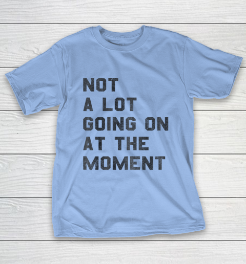Taylor Swift Not A Lot Going On At The Moment T-Shirt 8