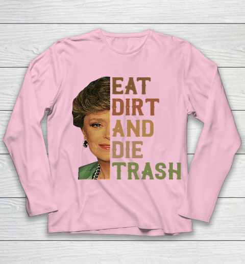 Golden Girls Tshirt Blanche Devereaux Eat Dirt And Die Trash Youth Long Sleeve 6