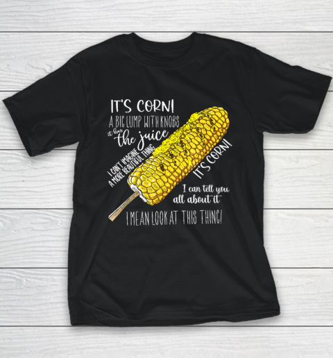 It's Corn Shirt A Big Lump With Knobs It Has The Juice Youth T-Shirt