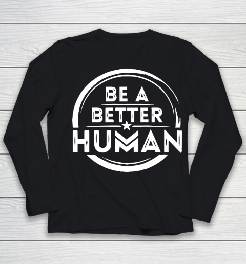 Be A Better Human Shirt Youth Long Sleeve