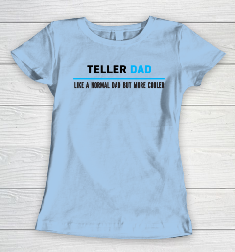 Father gift shirt Mens Teller Dad Like A Normal Dad But Cooler Funny Dad's T Shirt Women's T-Shirt 4