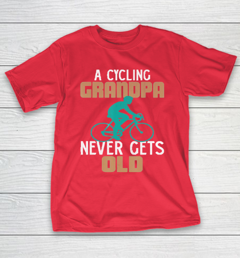 Grandpa Funny Gift Apparel  Funny a Cycling Grandpa Never Gets Old Bicycl T-Shirt 9