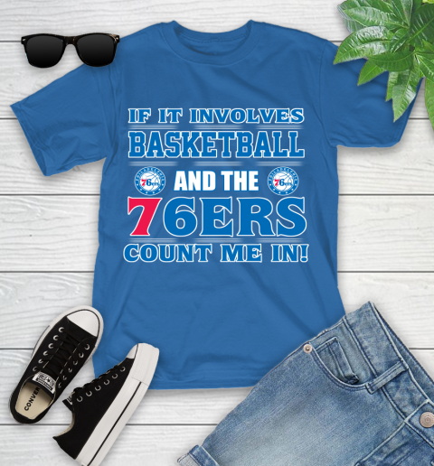 NBA If It Involves Basketball And Philadelphia 76ers Count Me In Sports Youth T-Shirt 9