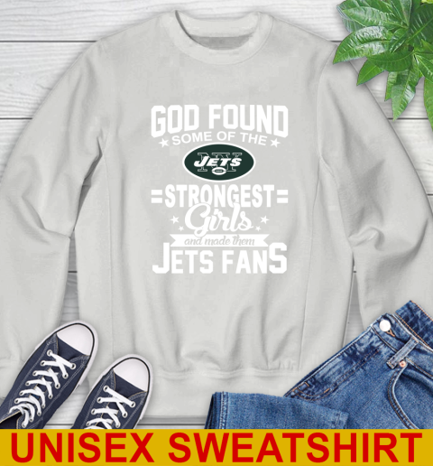 New York Jets NFL Football God Found Some Of The Strongest Girls Adoring Fans Sweatshirt 5