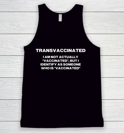 Trans Vaccinated T Shirt I Am Not Actually Vaccinated Tank Top