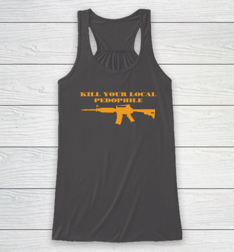 Kill Your Local Pedophile Racerback Tank 6