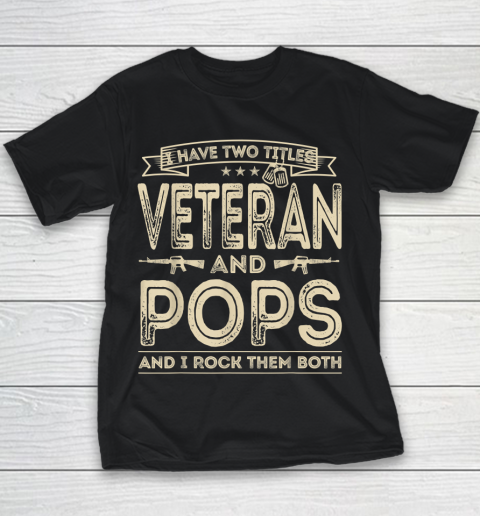 Veteran Shirt I HAVE TWO TITLES VETERAN AND POPS AND I ROCK THEM BOTH Youth T-Shirt