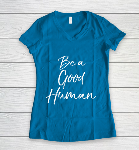 Cute Kindness Gift for Women Equality Quote Be a Good Human Women's V-Neck T-Shirt 5