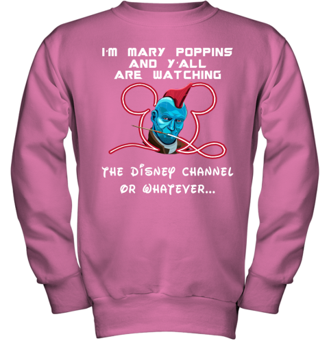 8219 yondu im mary poppins and yall are watching disney channel shirts youth sweatshirt 47 front safety pink