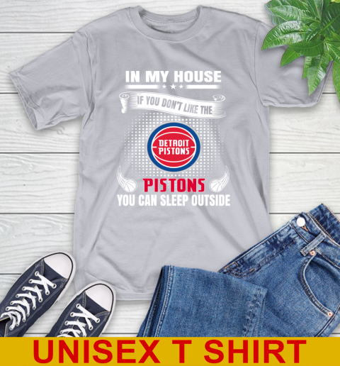 Detroit Pistons NBA Basketball In My House If You Don't Like The Pistons You Can Sleep Outside Shirt T-Shirt 5