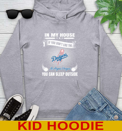 Los Angeles Dodgers MLB Baseball In My House If You Don't Like The  Dodgers You Can Sleep Outside Shirt Youth Hoodie 6