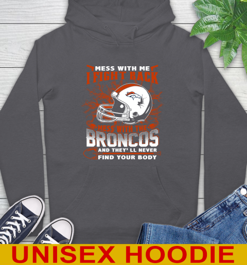 NFL Football Denver Broncos Mess With Me I Fight Back Mess With My Team And They'll Never Find Your Body Shirt Hoodie 7
