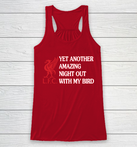 Liverpool L.F.C Yet Another Amazing Night Out With My Bird Racerback Tank 4