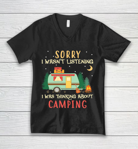 Funny Camping Shirt Sorry I wasn't listening I was thinking about Camping V-Neck T-Shirt