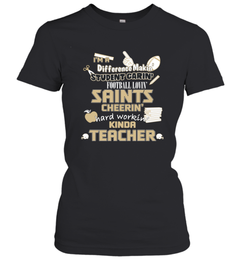 New Orleans Saints NFL I'm A Difference Making Student Caring Football Loving Kinda Teacher Women's T-Shirt