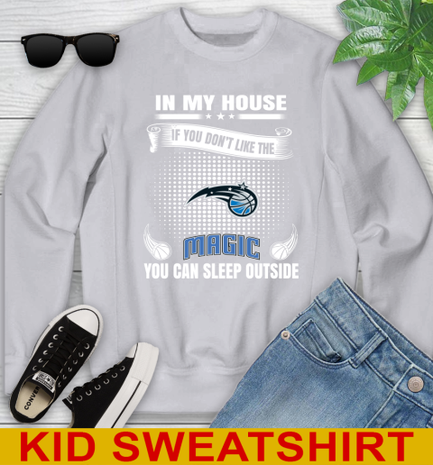Orlando Magic NBA Basketball In My House If You Don't Like The  Magic You Can Sleep Outside Shirt Youth Sweatshirt 3