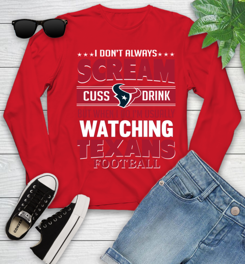 Houston Texans NFL Football I Scream Cuss Drink When I'm Watching My Team Youth Long Sleeve 11