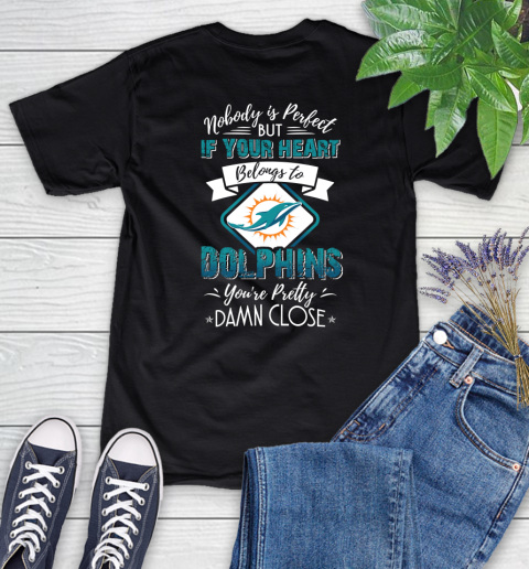 NFL Football Miami Dolphins Nobody Is Perfect But If Your Heart Belongs To Dolphins You're Pretty Damn Close Shirt Women's T-Shirt