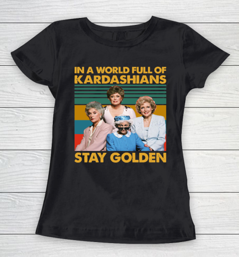 Golden Girls Tshirt In The World Full Of Kardashians Stay Golden Vintage Women's T-Shirt