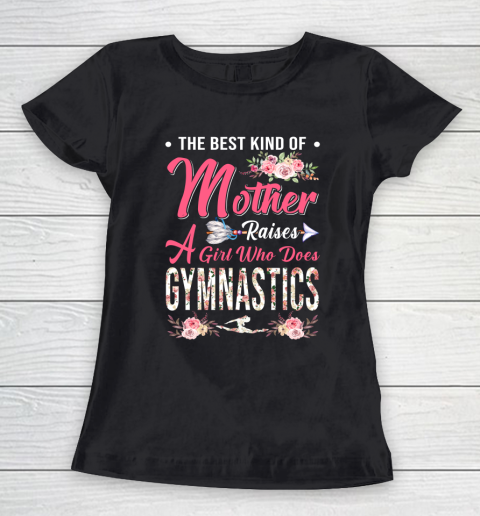 Gymnastics the best kind of mother raises a girl Women's T-Shirt