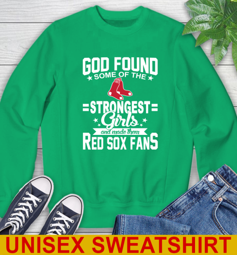 Boston Red Sox MLB Baseball God Found Some Of The Strongest Girls Adoring Fans Sweatshirt 8