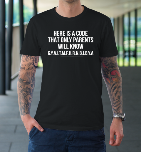 GYAITMFHRNBIBYA Shirt Here Is A Code That Only Parents Will Know GYAITMFHRNBIBYA T-Shirt