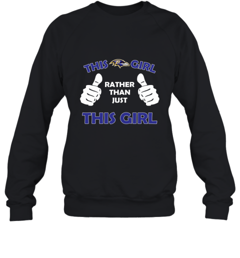 This Ravens Girl Rather Than Just This Girl Sweatshirt