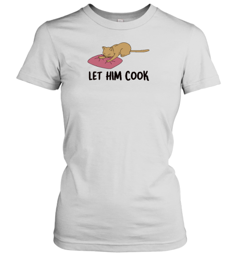 Gotfunny Store Let Him Cook Women's T